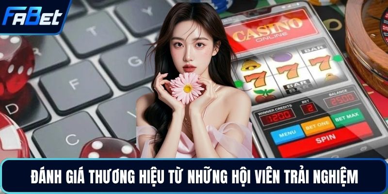 Đánh giá thương hiệu từ những hội viên trải nghiệm 
