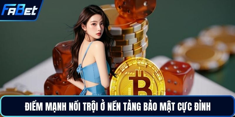 Điểm mạnh nổi trội ở nền tảng bảo mật cực đỉnh 