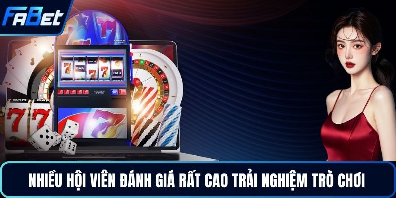 Nhiều hội viên đánh giá rất cao trải nghiệm trò chơi 