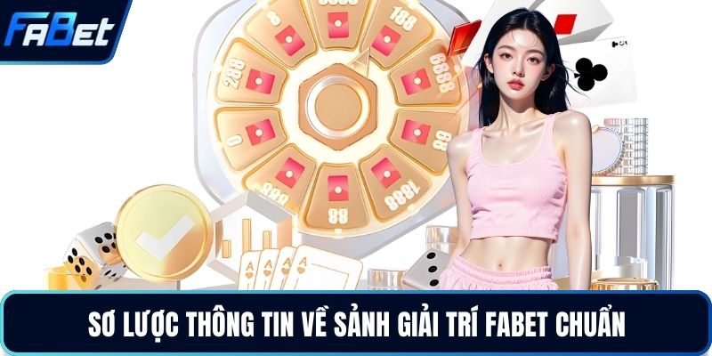 sơ lược thông tin về sảnh giải trí fabet